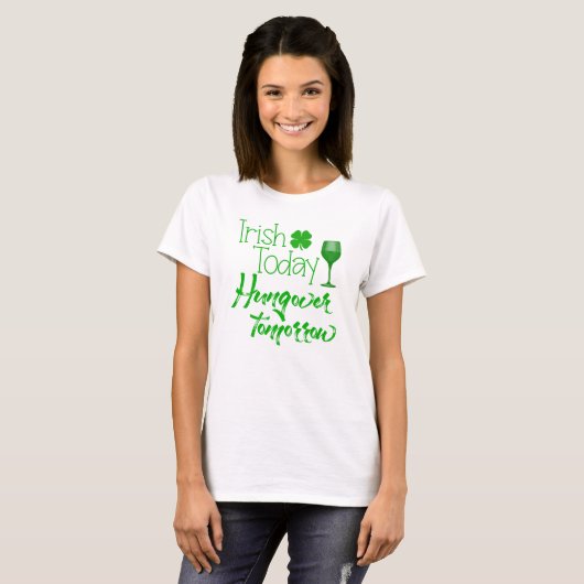 Irish Today is morgen over St. Patrick's Day T-shirt (Voorkant volledig)