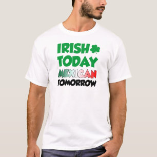 Irish Today Mexican Tomorrow T-shirt