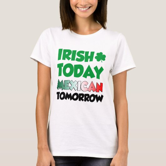 Irish Today Mexican Tomorrow T-shirt (Voorkant)