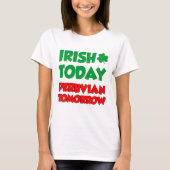 Irish Today Peruvian Tomorrow T-shirt (Voorkant)