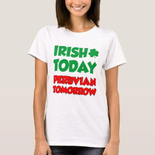 Irish Today Peruvian Tomorrow T-shirt