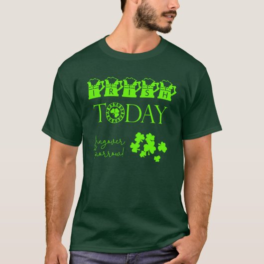 Irish Today Shamrock Funny St Patrick's Day T-shirt (Voorkant)