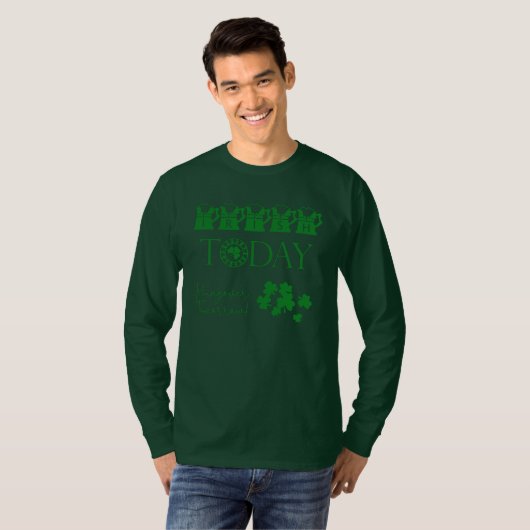 Irish Today Shamrock Funny St Patrick's Day T-shirt (Voorkant volledig)