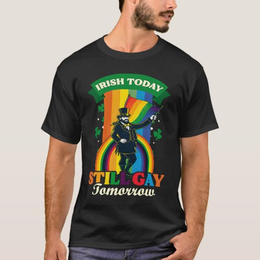 Irish Today Still Gay Tomorrow Gay St Patricks Day T-shirt (Voorkant)