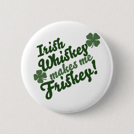 Irish Whiskey maakt me Friskey Ronde Button 5,7 Cm