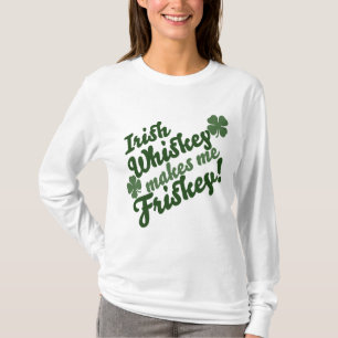 Irish Whiskey maakt me Friskey T-shirt