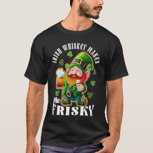 Irish Whiskey Makes Me Frisky St Patrick's Day Say T-shirt
