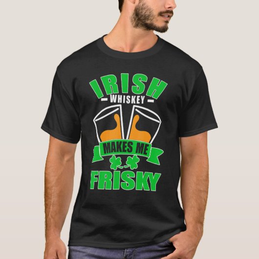 Irish Whiskey Makes Me Frisky  St Patricks Day T-shirt (Voorkant)