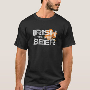 Irish You was beer Funny St. Patricks Drink Ir T-shirt