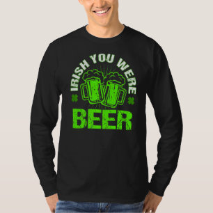 Irish You Was beer Happy St Patrick Day Drink T-shirt