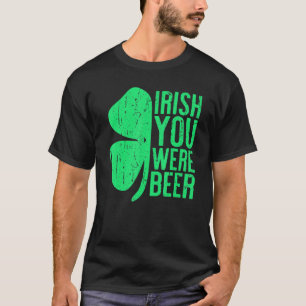 Irish You was Beer St Patrick Day Drink T-shirt