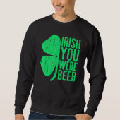 Irish You was Beer St Patrick Day Drink Trui (Voorkant)