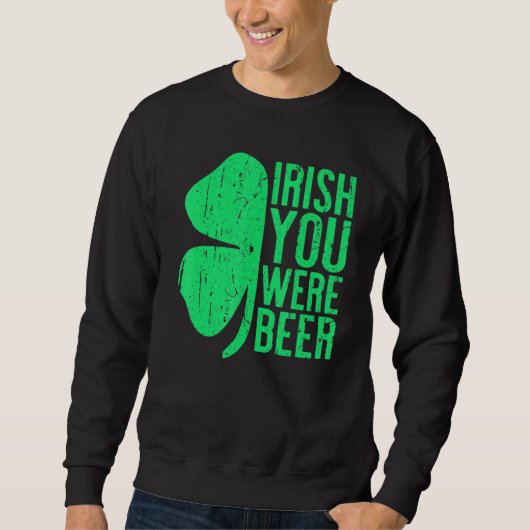 Irish You was Beer St Patrick Day Drink Trui (Voorkant)