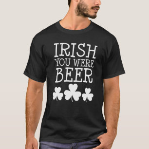 Irish You was Beer St Patricks Day Funny Drink T-shirt