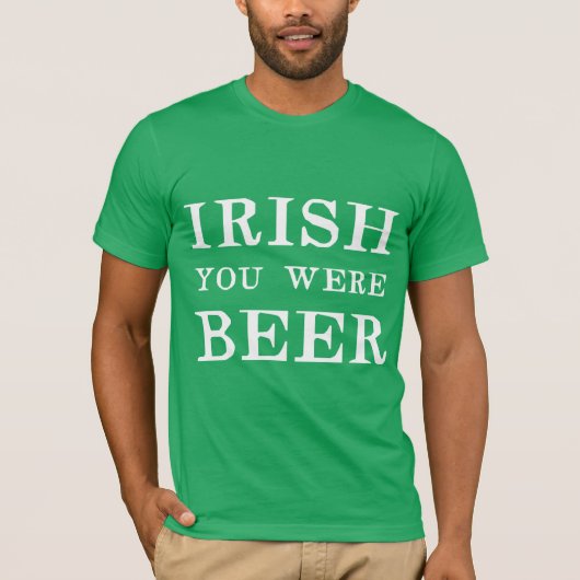 Irish You was Beer - St Patricks Day T-shirt (Voorkant)