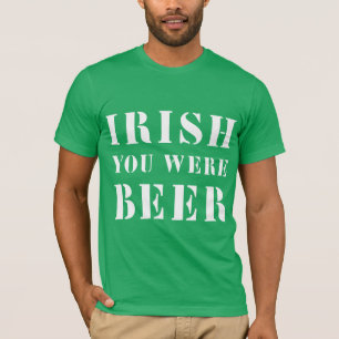 Irish You was Beer - St Patricks Day T-shirt
