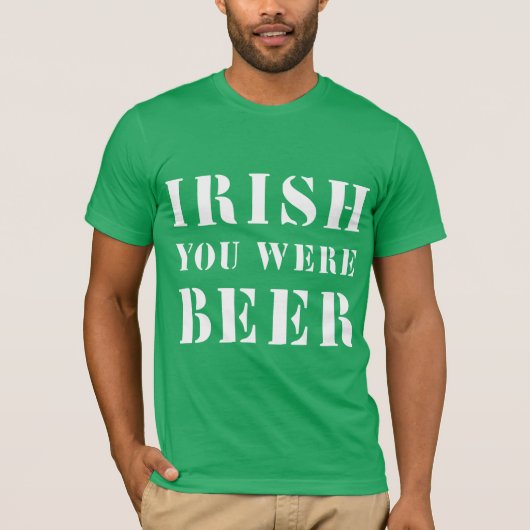Irish You was Beer - St Patricks Day T-shirt (Voorkant)