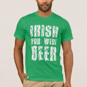 Irish You was Beer - St Patricks Day T-shirt (Voorkant)
