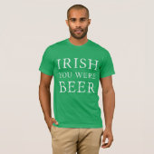 Irish You was Beer - St Patricks Day T-shirt (Voorkant volledig)