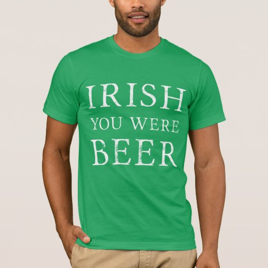 Irish You was Beer - St Patricks Day T-shirt (Voorkant)