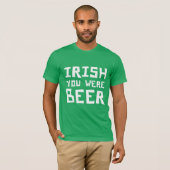 Irish You was Beer - St Patricks Day T-shirt (Voorkant volledig)