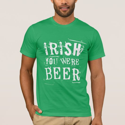Irish You was Beer - St Patricks Day T-shirt (Voorkant)