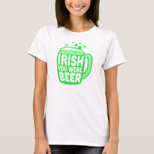 Irish You was Beer T-shirt