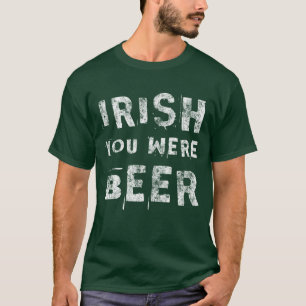Irish You was Beer T-shirt