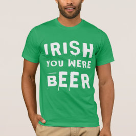 Irish You was Beer T-shirt