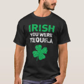 Irish You Was Tequila Funny St Saint Patrick S Da T-shirt (Voorkant)