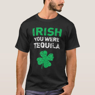 Irish You Was Tequila Funny St Saint Patrick S Da T-shirt