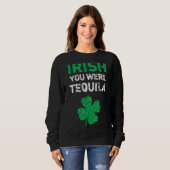 Irish You was Tequila Funny St. Saint Patrick's D Trui (Voorkant volledig)