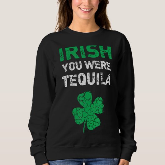 Irish You was Tequila Funny St. Saint Patrick's D Trui (Voorkant)