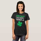 Irish You Was Tequila Funny St Saint Patrick's Da T-shirt (Voorkant volledig)