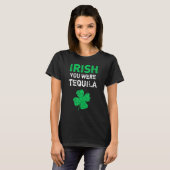 Irish You Was Tequila Funny St Saint Patrick's Da T-shirt (Voorkant volledig)
