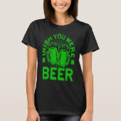 Irish You Were Beer St Patrick Day Drinking T-shirt (Voorkant)