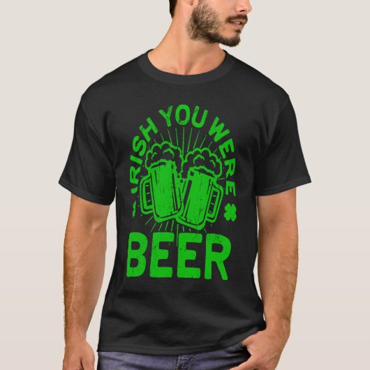 Irish You Were Beer  St Patrick Day Drinking T-shirt (Voorkant)