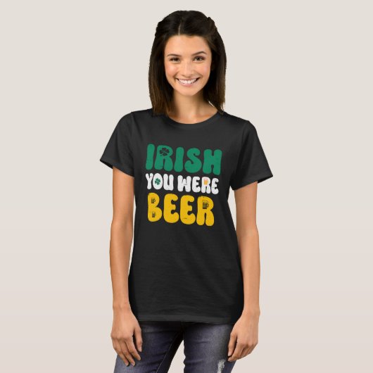 Irish you were Beer St Patrick's Day  2 T-shirt (Voorkant volledig)