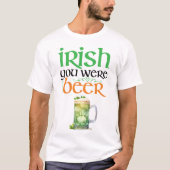 Irish You Were Beer St. Patrick's Day T-shirt (Voorkant)