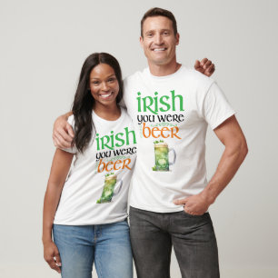 Irish You Were Beer St. Patrick's Day T-shirt