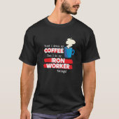 Iron Worker & Coffee  Appreciation Saying T-shirt (Voorkant)