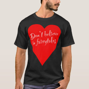 Ironic Dont gelooft in Fairytales Heart T-shirt