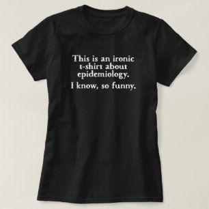 Ironic Funny Epidemiology T-shirt