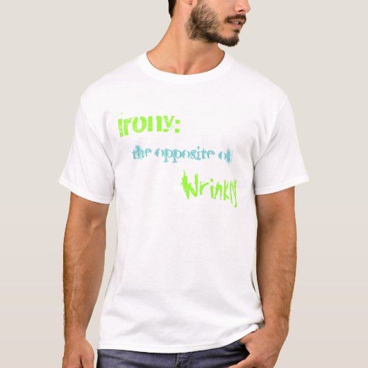 Ironie: , het tegenovergestelde van, Kreukvrij T-shirt (Voorkant)