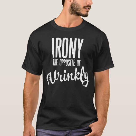 Ironie is het tegenovergestelde van rimpelig t-shirt (Voorkant)
