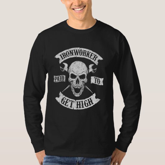 Ironworker Paid To Get High Metal Worker Union Iro T-shirt (Voorkant)