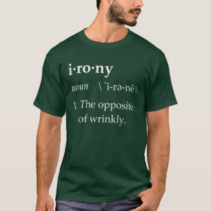 Irony Definition the tegengesteld of Wrinkly T-shirt