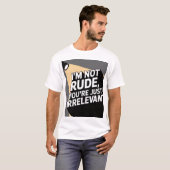 "Irrelevant en ongehinderd T-shirt" T-shirt (Voorkant volledig)