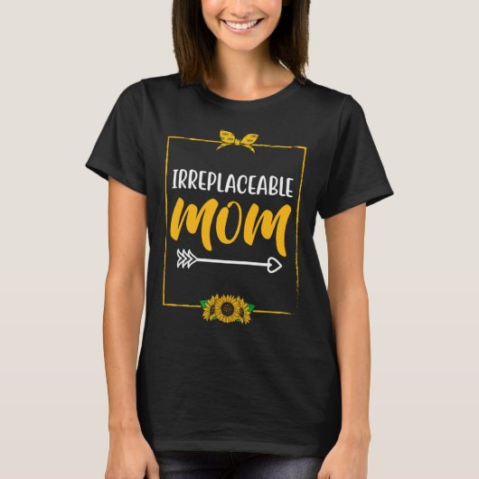 Irreplaceable Mom Mother s Day Motivational Quote T-shirt (Voorkant)