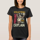 Is A Feeling Can t Explain Volleyball Player T-shirt (Voorkant)